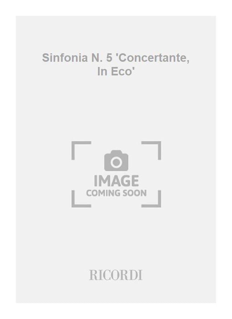 Sinfonia N. 5 'Concertante, In Eco'